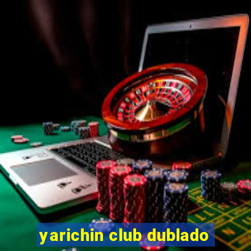 yarichin club dublado